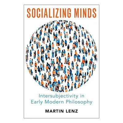 "Socializing Minds: Intersubjectivity in Early Modern Philosophy" - "" ("Lenz Martin")