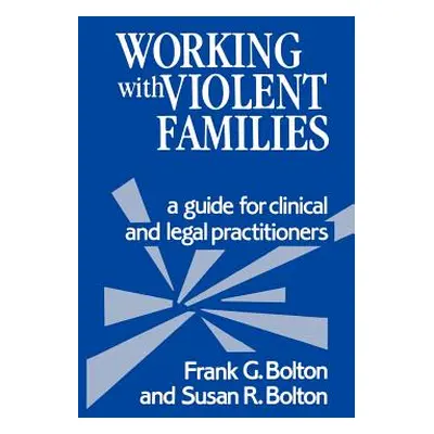 "Working with Violent Families: A Guide for Clinical and Legal Practitioners" - "" ("Bolton Fran