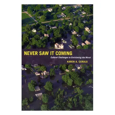 "Never Saw It Coming: Cultural Challenges to Envisioning the Worst" - "" ("Cerulo Karen A.")