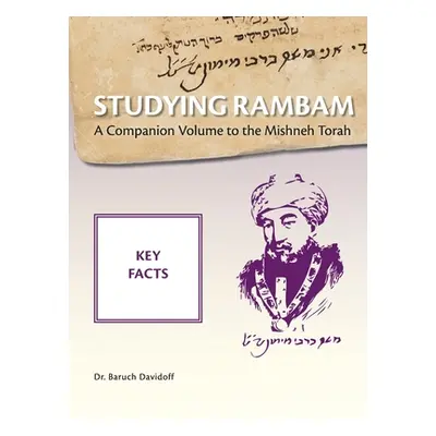 "Studying Rambam. A Companion Volume to the Mishneh Torah.: Key Facts" - "" ("Davidoff Baruch Br