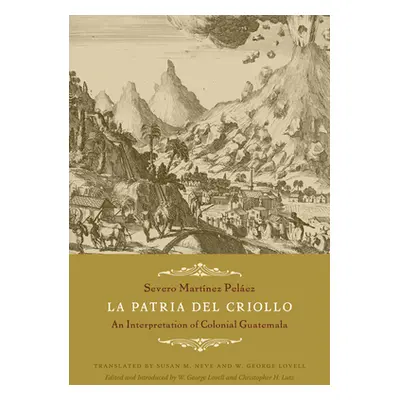 "La Patria del Criollo: An Interpretation of Colonial Guatemala" - "" ("Martnez Pelez Severo")