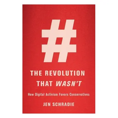 "The Revolution That Wasn't: How Digital Activism Favors Conservatives" - "" ("Schradie Jen")