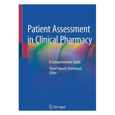 "Patient Assessment in Clinical Pharmacy: A Comprehensive Guide" - "" ("Mahmoud Sherif Hanafy")