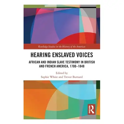 "Hearing Enslaved Voices: African and Indian Slave Testimony in British and French America, 1700