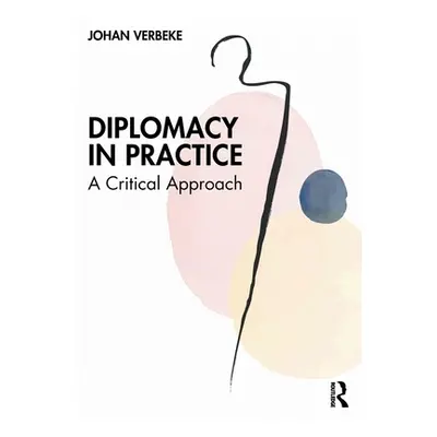 "Diplomacy in Practice: A Critical Approach" - "" ("Verbeke Johan")