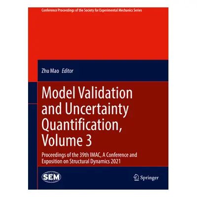 "Model Validation and Uncertainty Quantification, Volume 3: Proceedings of the 39th Imac, a Conf