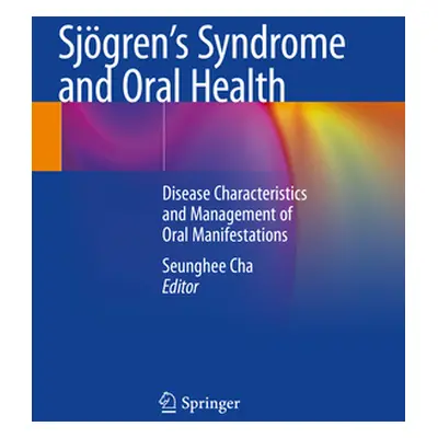 "Sjgren's Syndrome and Oral Health: Disease Characteristics and Management of Oral Manifestation