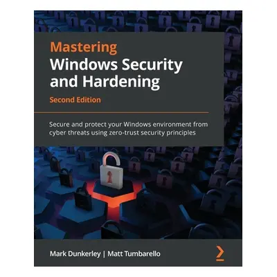 "Mastering Windows Security and Hardening - Second Edition: Secure and protect your Windows envi