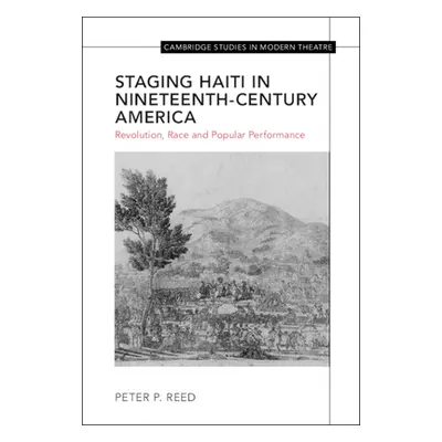 "Staging Haiti in Nineteenth-Century America: Revolution, Race and Popular Performance" - "" ("R