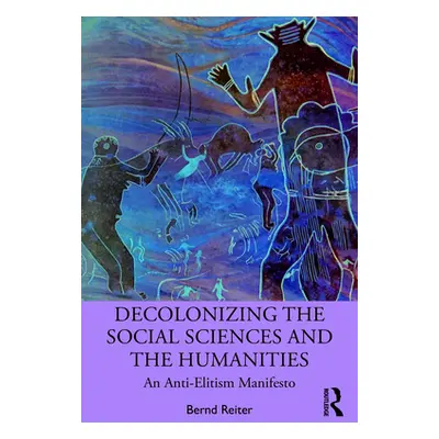 "Decolonizing the Social Sciences and the Humanities: An Anti-Elitism Manifesto" - "" ("Reiter B