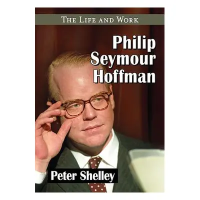 "Philip Seymour Hoffman: The Life and Work" - "" ("Shelley Peter")