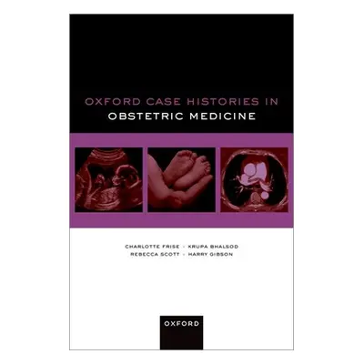 "Oxford Case Histories in Obstetric Medicine" - "" ("Frise Charlotte")