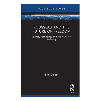 "Rousseau and the Future of Freedom: Science, Technology and the Nature of Authority" - "" ("Dei