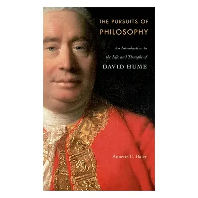 "Pursuits of Philosophy: An Introduction to the Life and Thought of David Hume" - "" ("Baier Ann