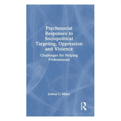 "Psychosocial Responses to Sociopolitical Targeting, Oppression and Violence: Challenges for Hel