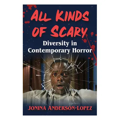 "All Kinds of Scary: Diversity in Contemporary Horror" - "" ("Anderson-Lopez Jonina")