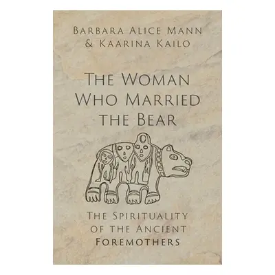 "The Woman Who Married the Bear: The Spirituality of the Ancient Foremothers" - "" ("Mann Barbar