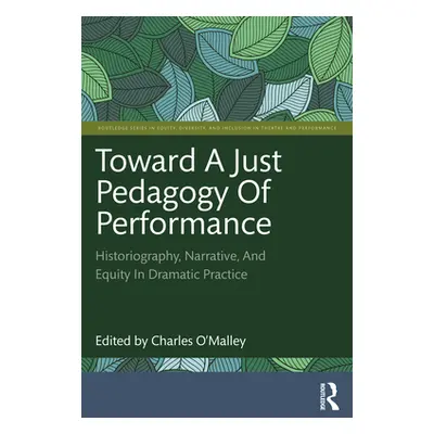 "Toward a Just Pedagogy of Performance: Historiography, Narrative, and Equity in Dramatic Practi