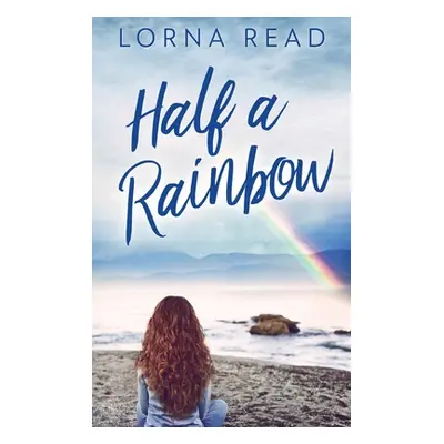 "Half A Rainbow" - "" ("Read Lorna")