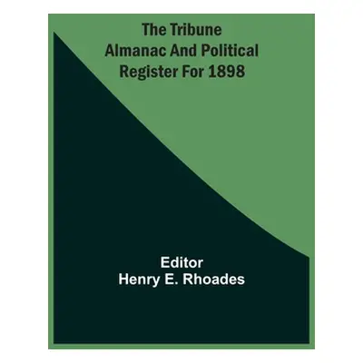 "The Tribune Almanac And Political Register For 1898" - "" ("Rhoades Henry E.")