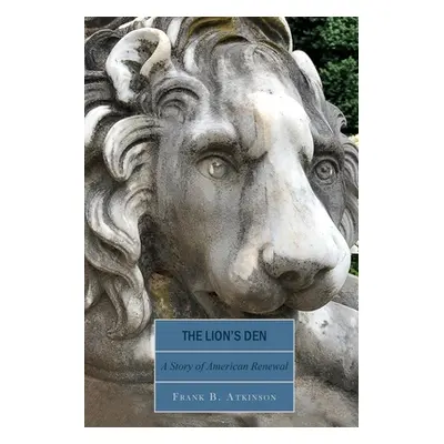 "The Lion's Den: A Story of American Renewal" - "" ("Atkinson Frank B.")