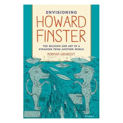 "Envisioning Howard Finster: The Religion and Art of a Stranger from Another World" - "" ("Girar