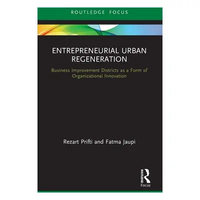 "Entrepreneurial Urban Regeneration: Business Improvement Districts as a Form of Organizational 