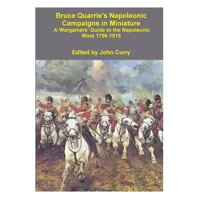 "Bruce Quarrie's Napoleonic Campaigns in Miniature a Wargamers' Guide to the Napoleonic Wars 179