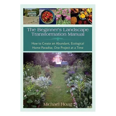 "The Beginnner's Landscape Transformation Manual" - "" ("Hoag Michael")