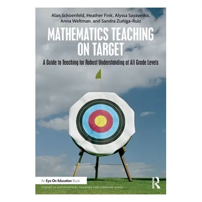 "Mathematics Teaching On Target: A Guide to Teaching for Robust Understanding at All Grade Level