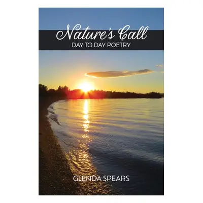 "Nature's Call: Day to Day Poetry" - "" ("Spears Glenda")