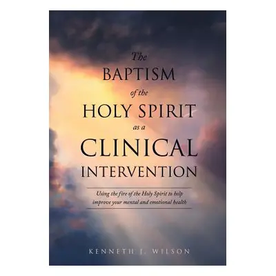 "The Baptism of the Holy Spirit as a Clinical Intervention" - "" ("Wilson Kenneth J.")