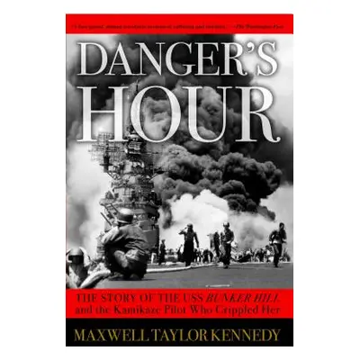 "Danger's Hour: The Story of the USS Bunker Hill and the Kamikaze Pilot Who Crippled Her" - "" (