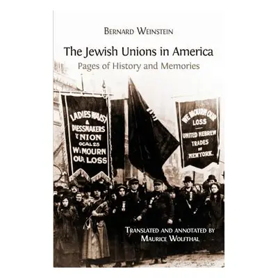 "The Jewish Unions in America: Pages of History and Memories" - "" ("Weinstein Bernard")