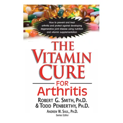 "The Vitamin Cure for Arthritis" - "" ("Smith Robert G.")