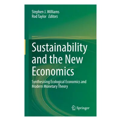 "Sustainability and the New Economics: Synthesising Ecological Economics and Modern Monetary The