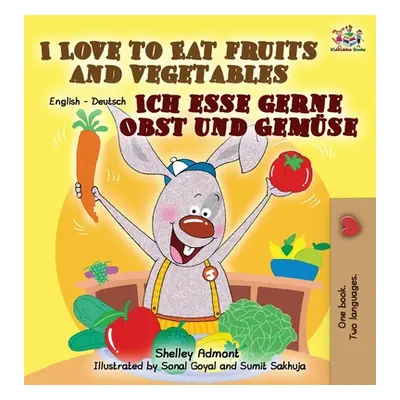 "I Love to Eat Fruits and Vegetables Ich esse gerne Obst und Gemse: English German Bilingual Edi