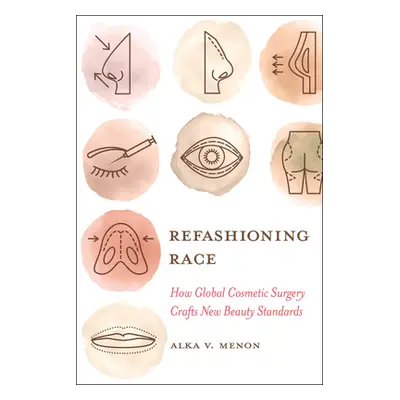 "Refashioning Race: How Global Cosmetic Surgery Crafts New Beauty Standards" - "" ("Menon Alka V