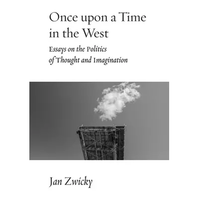 "Once upon a Time in the West: Essays on the Politics of Thought and Imagination" - "" ("Zwicky 