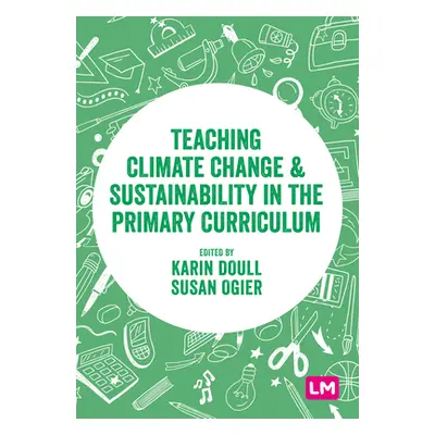 "Teaching Climate Change and Sustainability in the Primary Curriculum" - "" ("Doull Karin")