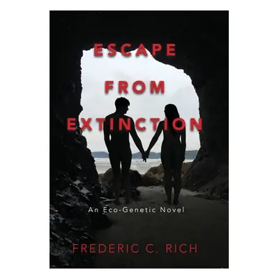 "Escape From Extinction, An Eco-Genetic Novel" - "" ("Rich Frederic C.")