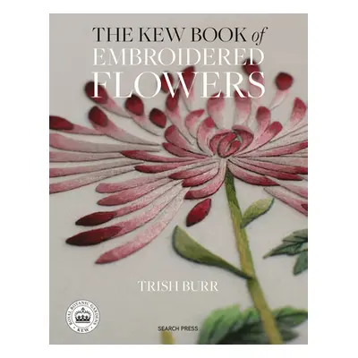 "The Kew Book of Embroidered Flowers: 11 Inspiring Projects with Reusable Iron-On Transfers" - "