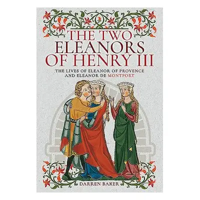 "The Two Eleanors of Henry III: The Lives of Eleanor of Provence and Eleanor de Montfort" - "" (