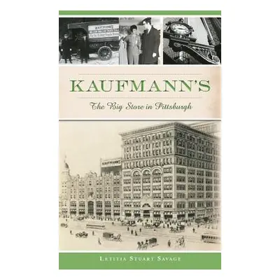 "Kaufmann's: The Big Store in Pittsburgh" - "" ("Savage Letitia Stuart")