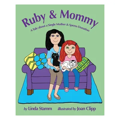 "Ruby & Mommy: A Tale about a Single Mother & Sperm Donation" - "" ("Stamm Linda")