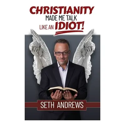 "Christianity Made Me Talk Like an Idiot" - "" ("Andrews Seth")