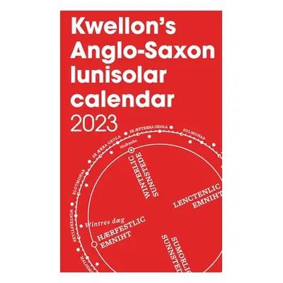 "Kwellon's Anglo-Saxon lunisolar calendar 2023" - "" ("Wellington Henry")