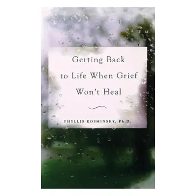 "Getting Back to Life When Grief Won't Heal" - "" ("Kosminsky")