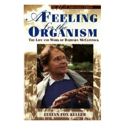 "A Feeling for the Organism, 10th Aniversary Edition: The Life and Work of Barbara McClintock" -