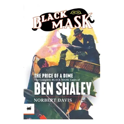 "The Price of a Dime: The Complete Black Mask Cases of Ben Shaley" - "" ("Davis Norbert")